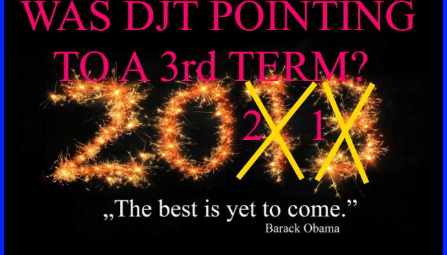 WAS DJT POINTING TO A 3RD TERM FOR BHO?