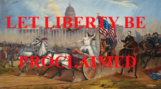 LET LIBERTY BE PROCLAIMED